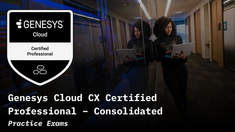 Genesys Cloud CX Certified Professional: Consolidated Exams